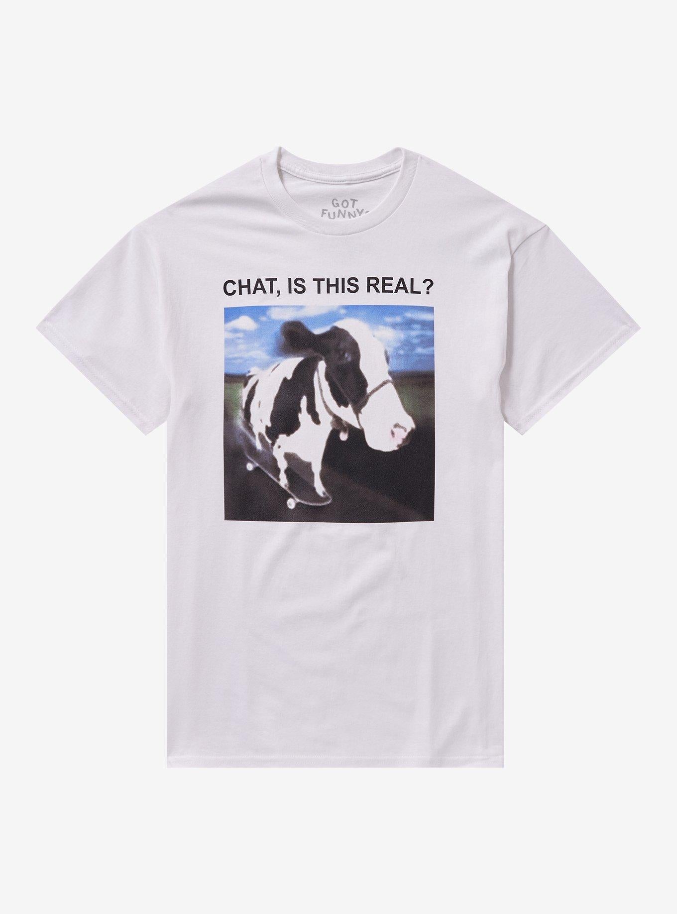 Chat Is This Real Cow T-Shirt By Got Funny?