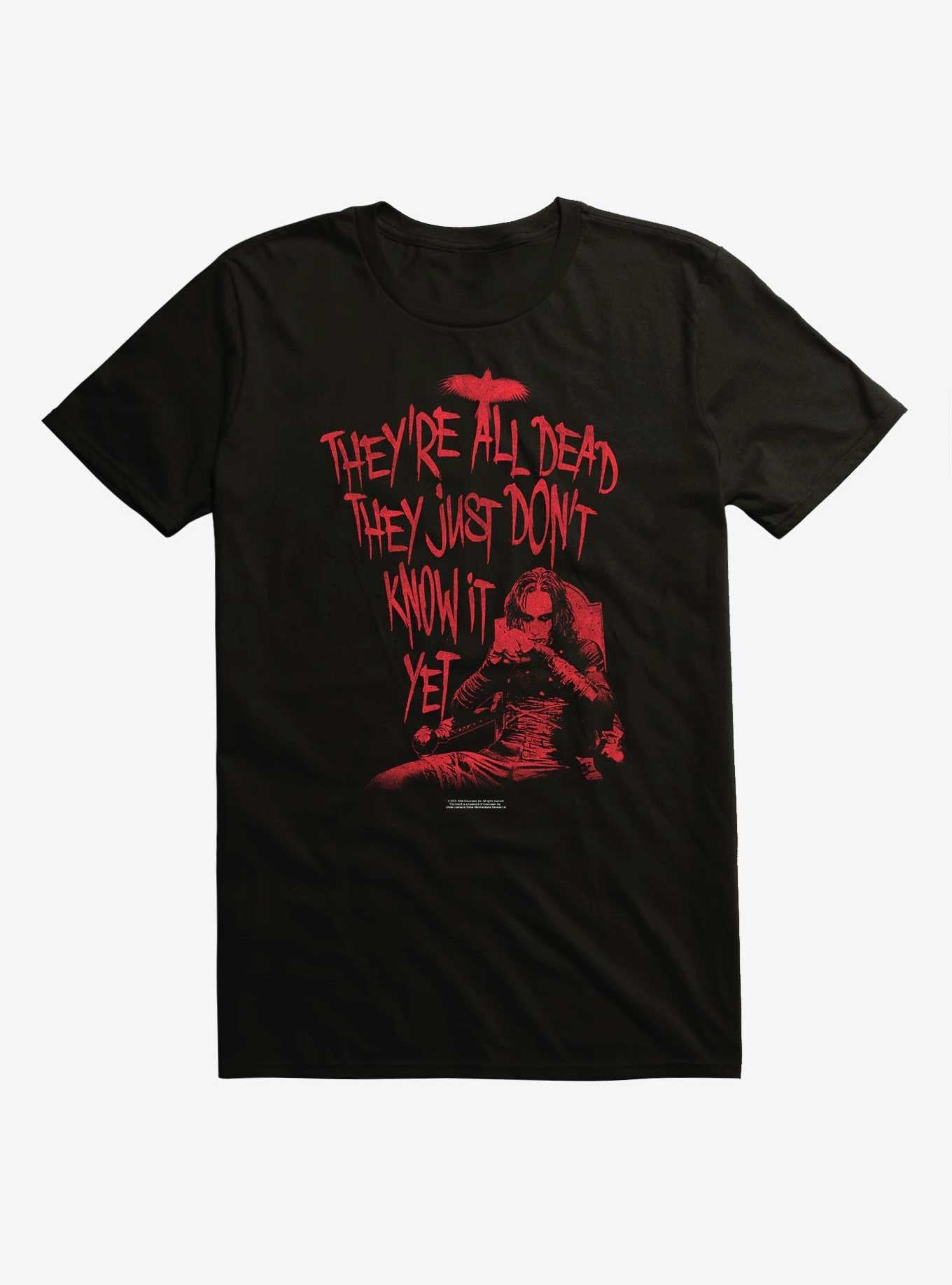 The Crow They're All Dead They Just Don't Know It Yet T-Shirt
