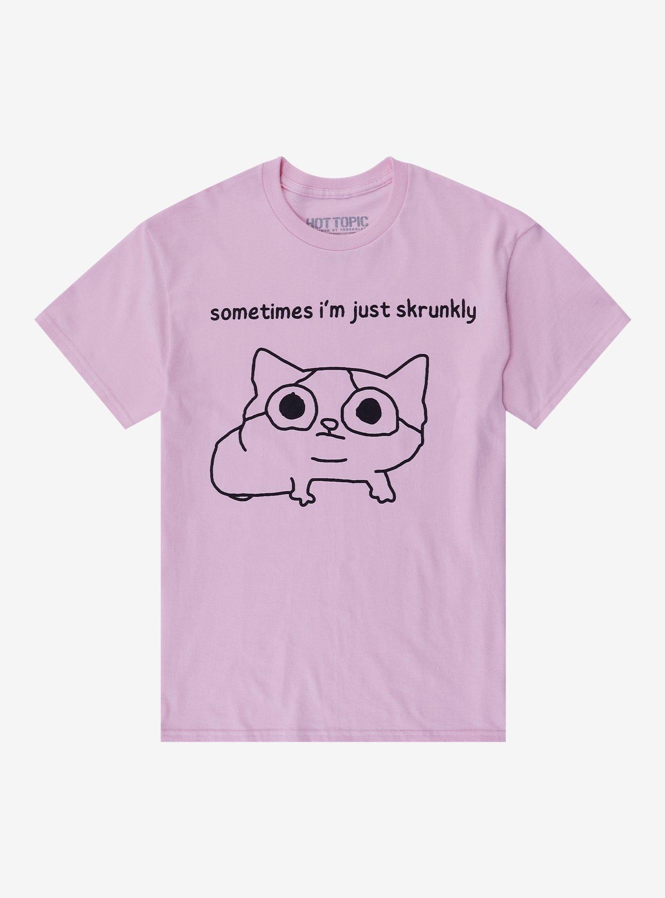 Skrunkly Sometimes T-Shirt By Poorly Cat Draw