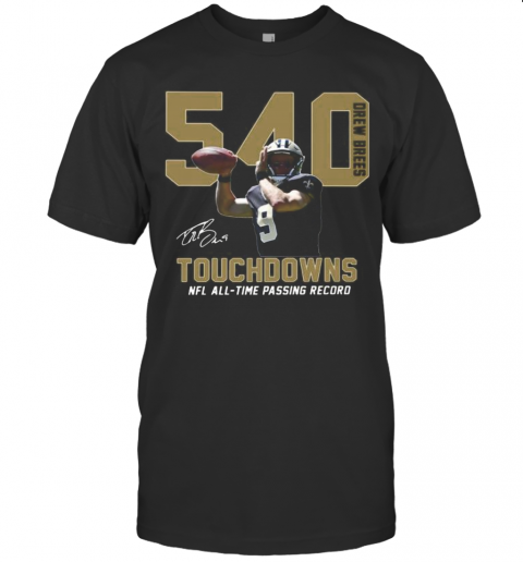 540 Drew Brees Touchdowns Nfl All Time Passing Record Signature T Shirt
