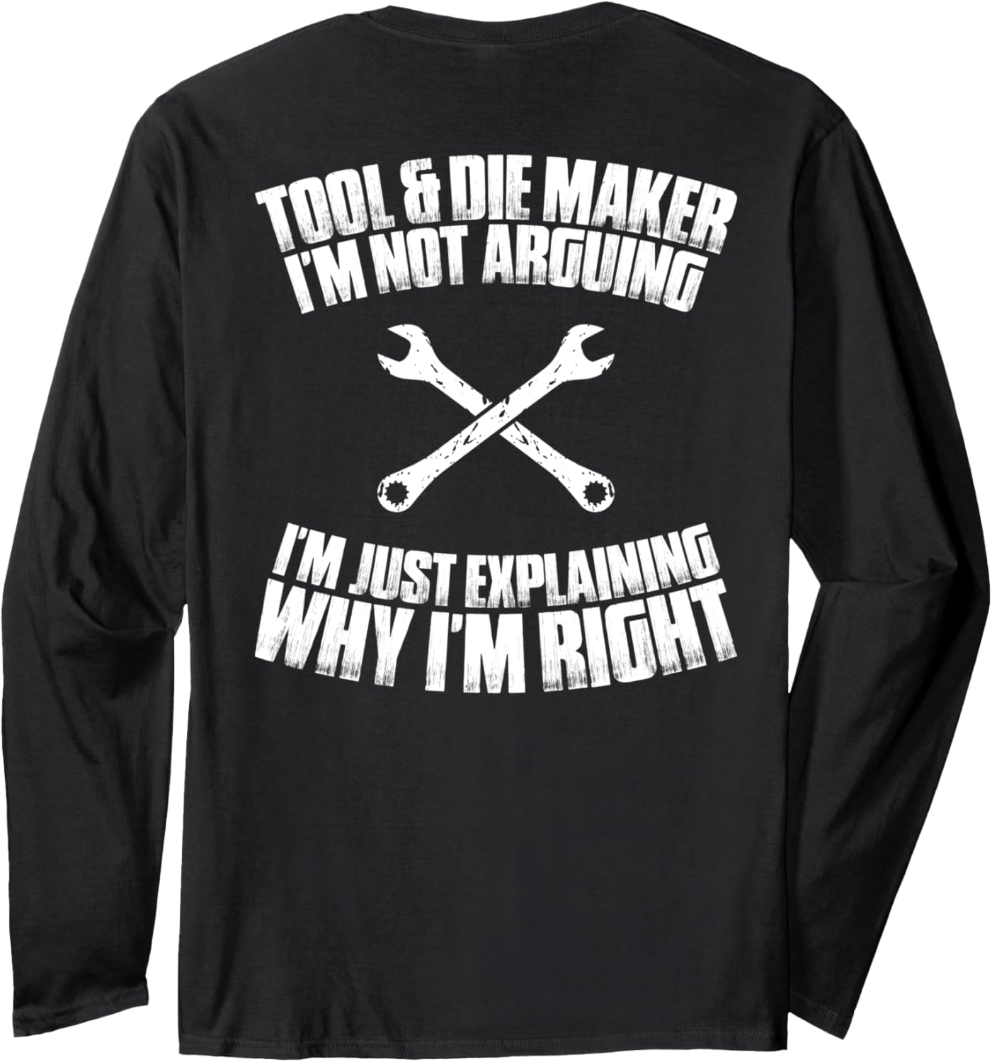 Toolmaker I'm Not Arguing Tool And Die Maker Long Sleeve