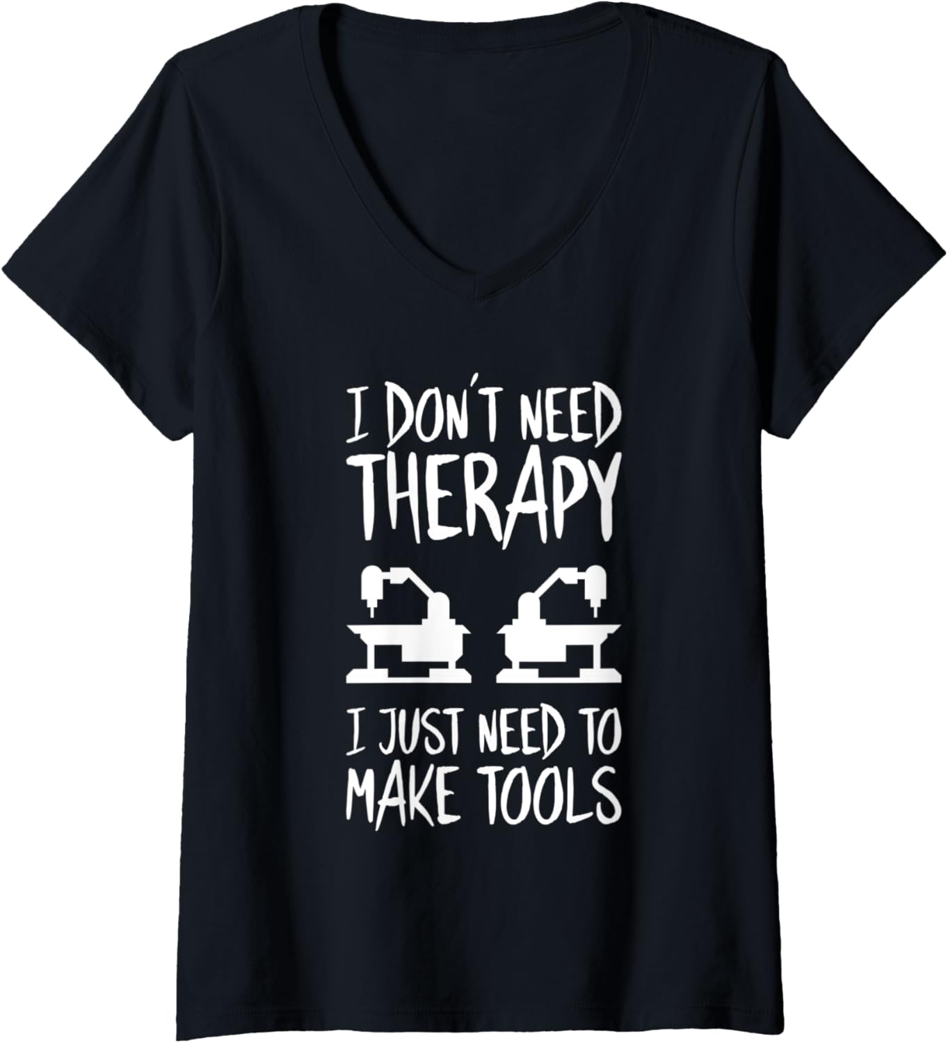 Womens Toolmaker I Don't Need Therapy Tool And Die Maker V-Neck