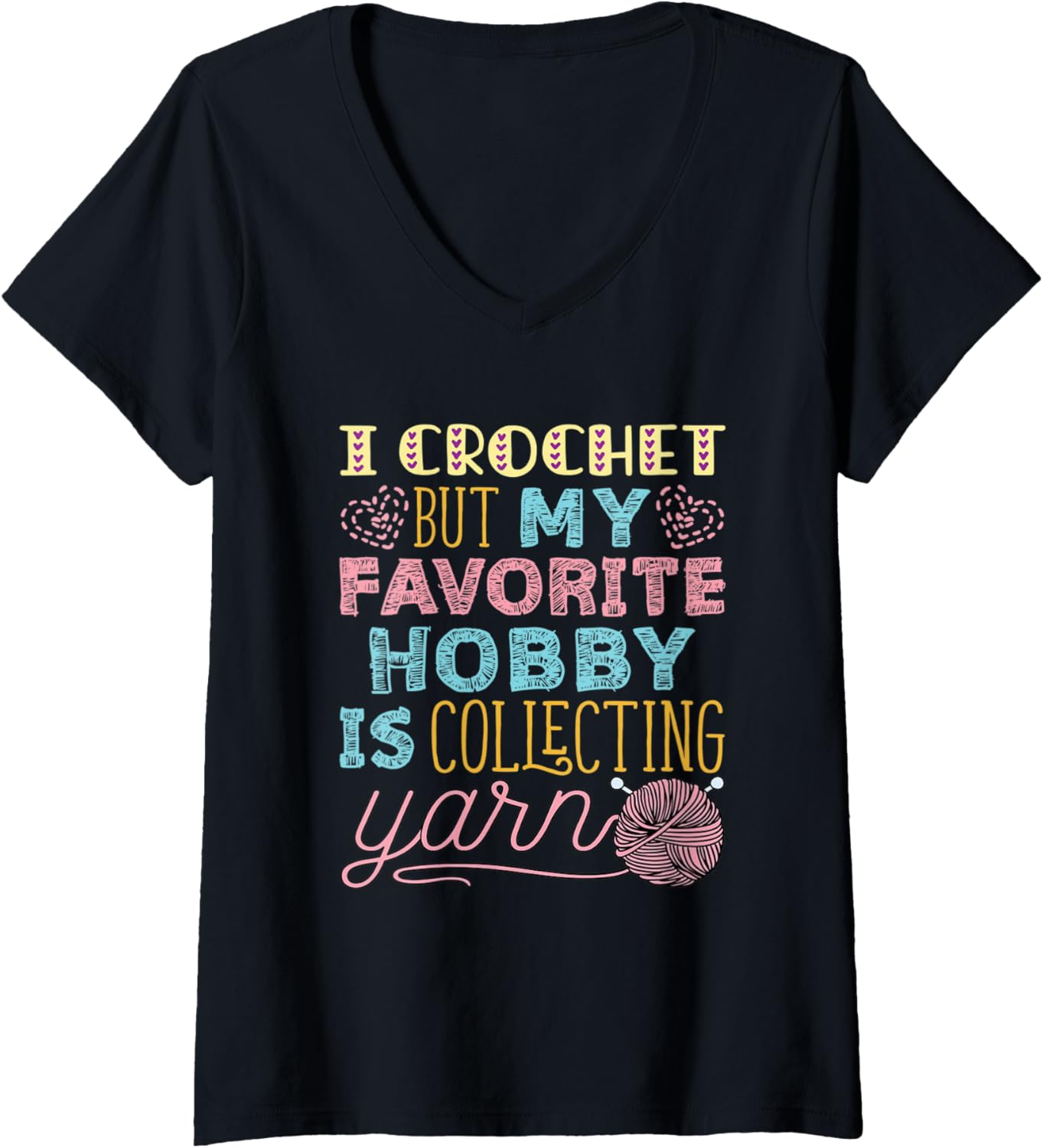 Womens I Crochet But My Favorite Hobby Is Collecting Yarn Funny V-Neck