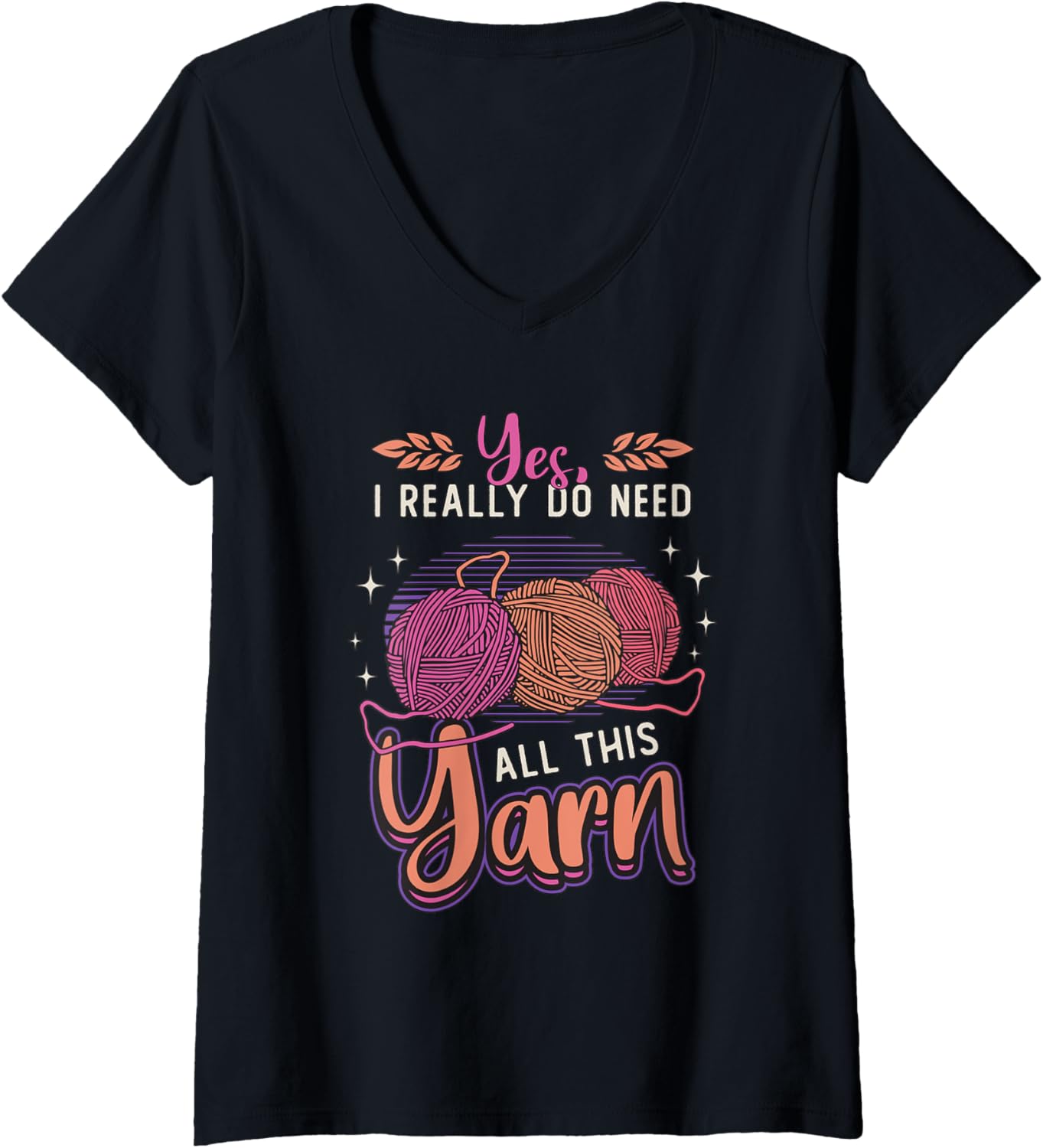 Yes I Really Do Need All This Yarn Crochet Yarn Crocheting V-Neck