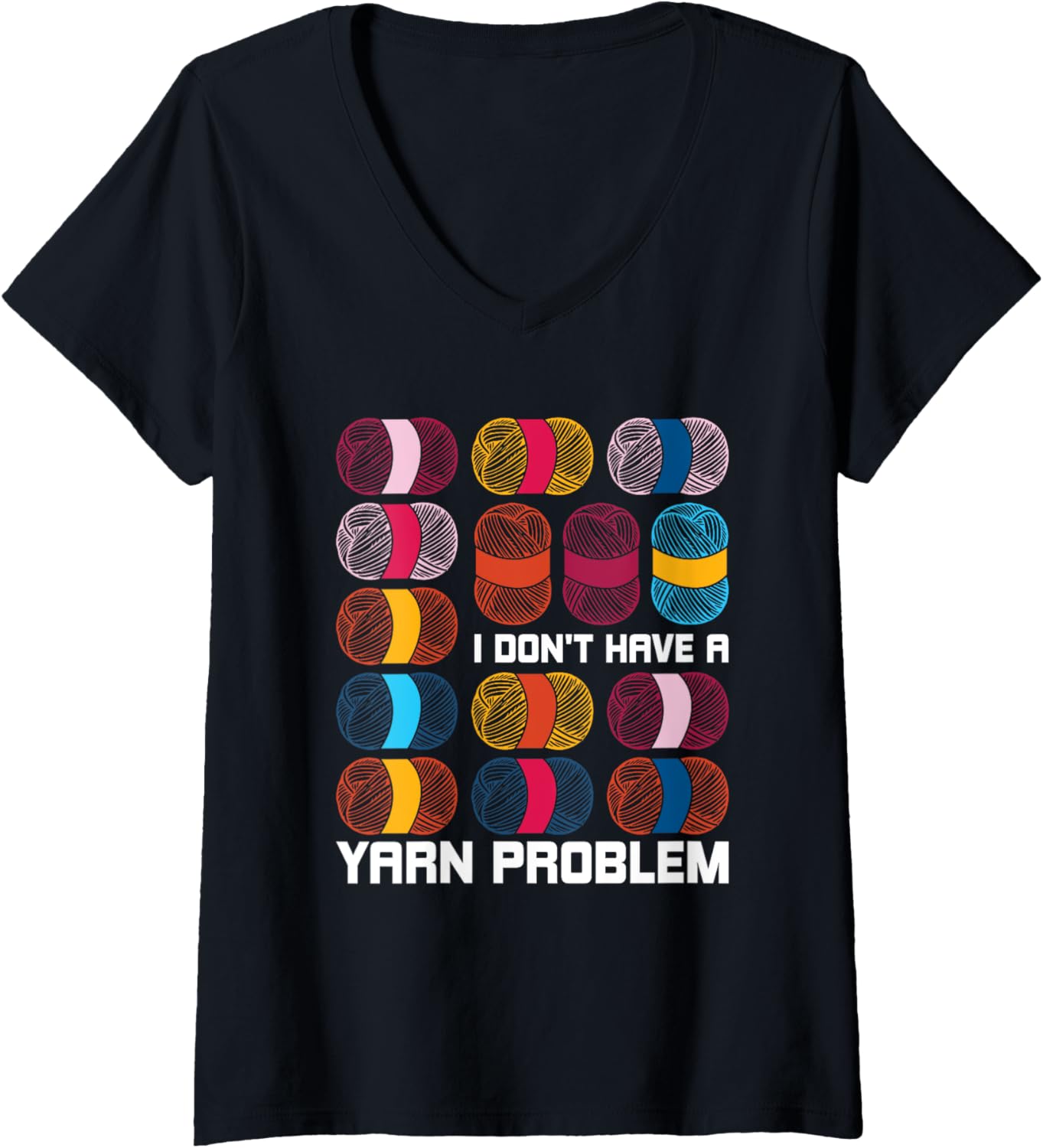Womens I Don't Have A Yarn Problem Yarn Knitting Knitter Crocheting V-Neck