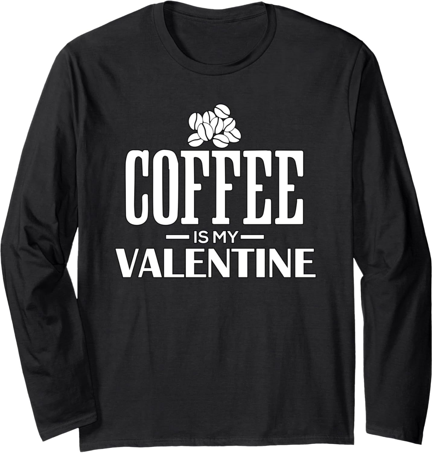 Coffee Is My Valentine funny coffee maker Long Sleeve