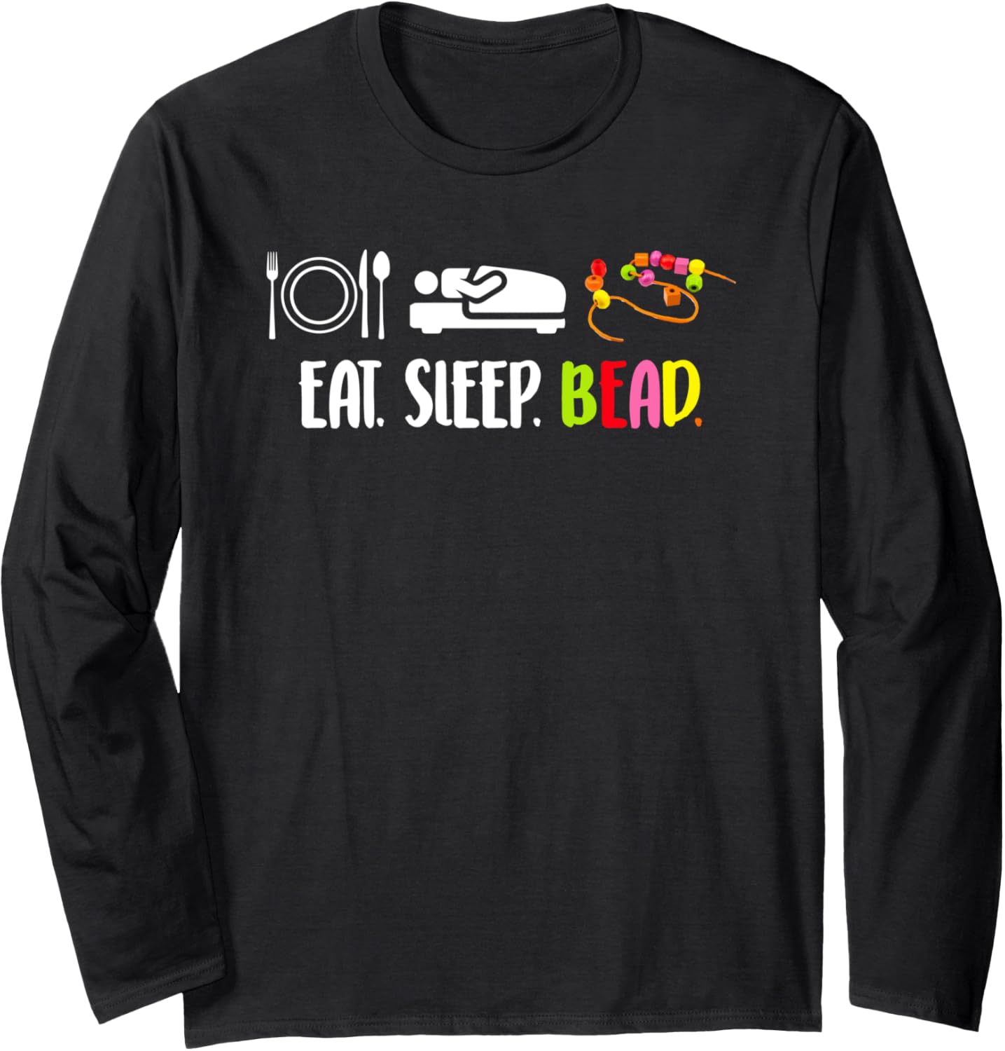Eat Sleep Bead Beadery Jewelry Maker Beading Long Sleeve