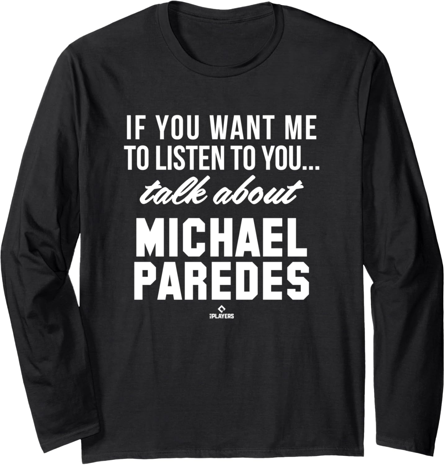 Talk About Michael Paredes Prospect Baseball Fan Gear Long Sleeve