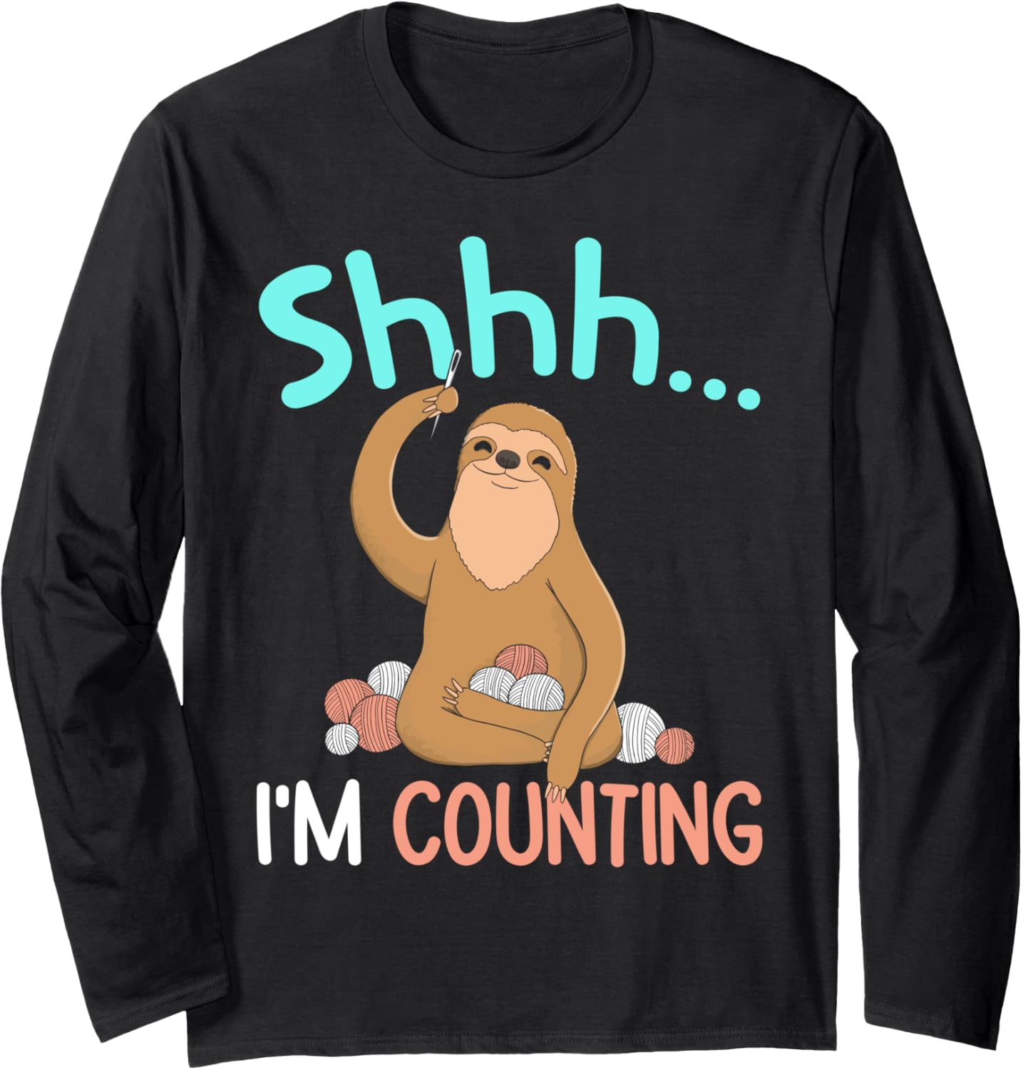 Shhh I'm Counting Funny Sloth Crocheting Yarn Humor Long Sleeve