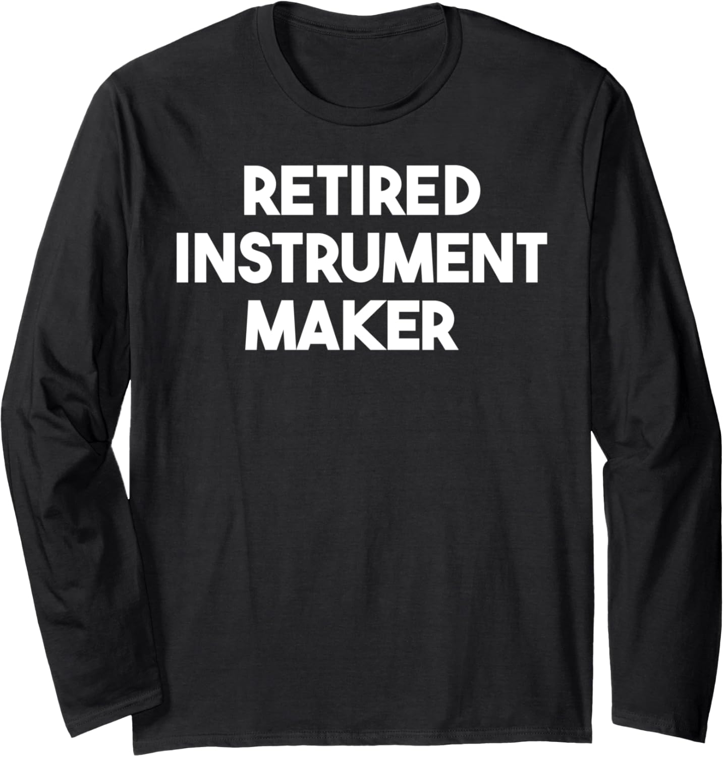 Retired Instrument Maker Long Sleeve