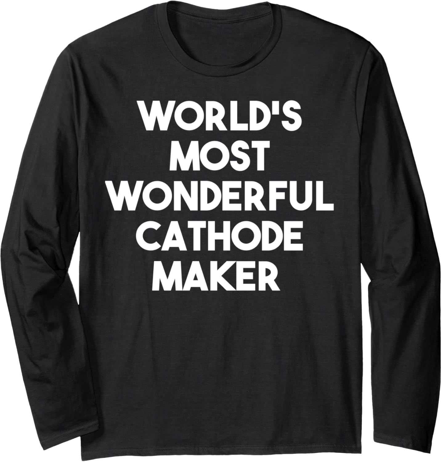 World's Most Wonderful Cathode Maker Long Sleeve