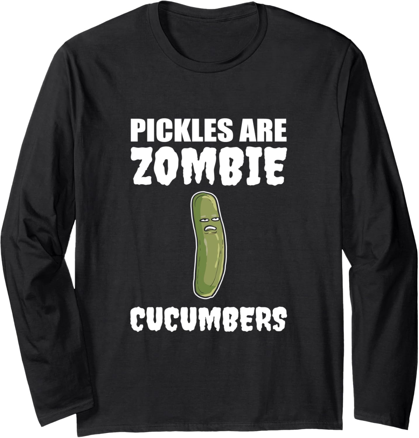 Pickles zombie cucumbers Meme Maker Long Sleeve
