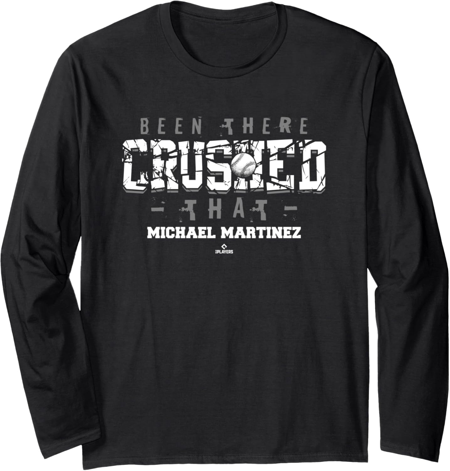Been There Crushed That Michael Martinez Prospect Baseball Long Sleeve