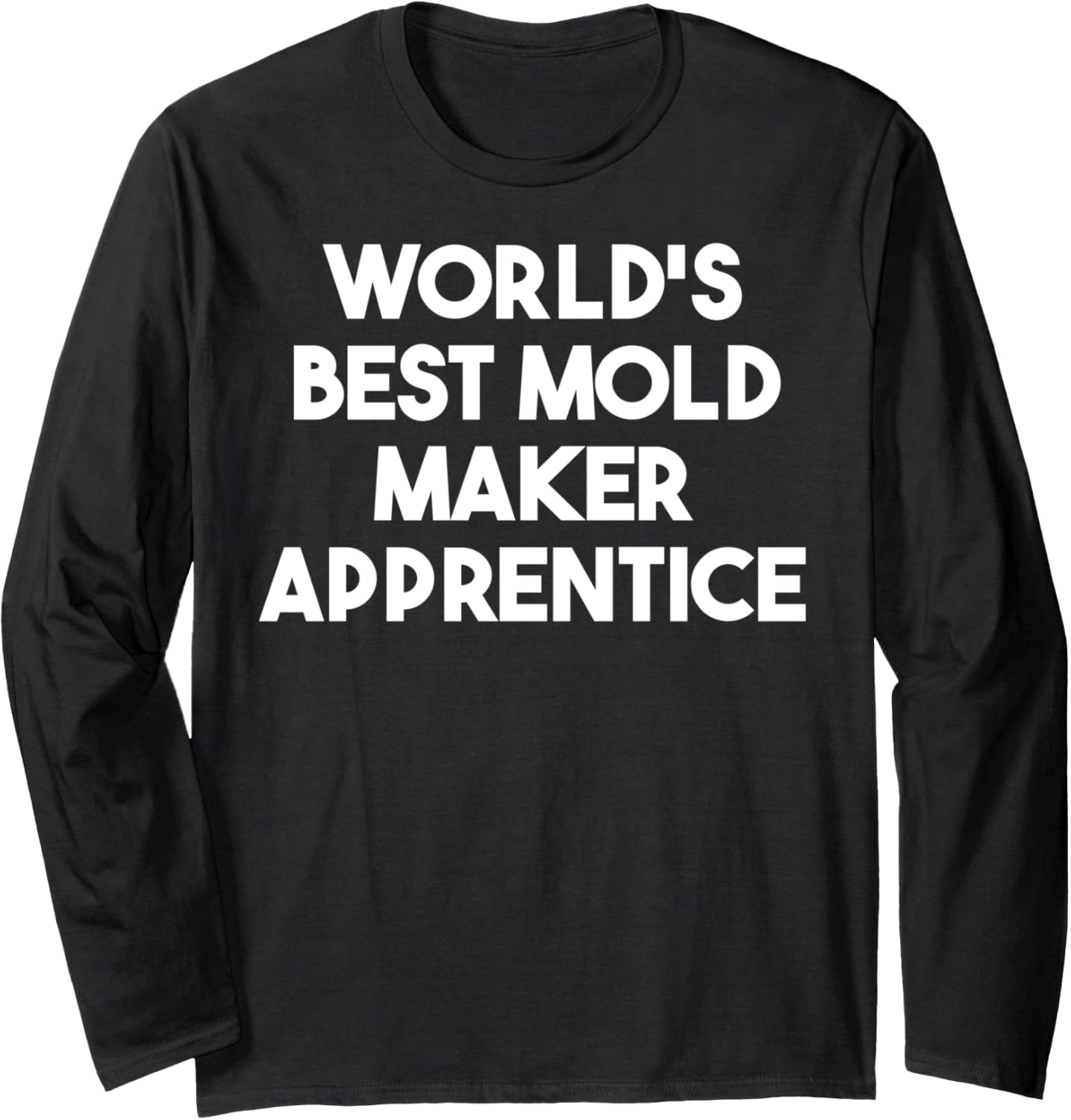 World's Best Mold Maker Apprentice Long Sleeve