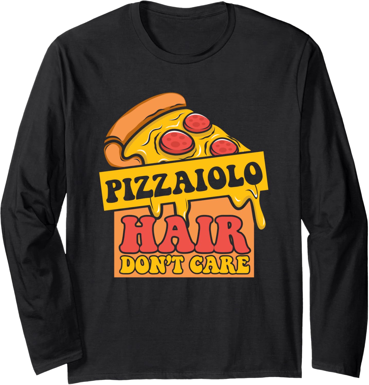 Pizzaiolo Hair Don't Care Pizzaiolo Pizzeria Pizza Maker Long Sleeve