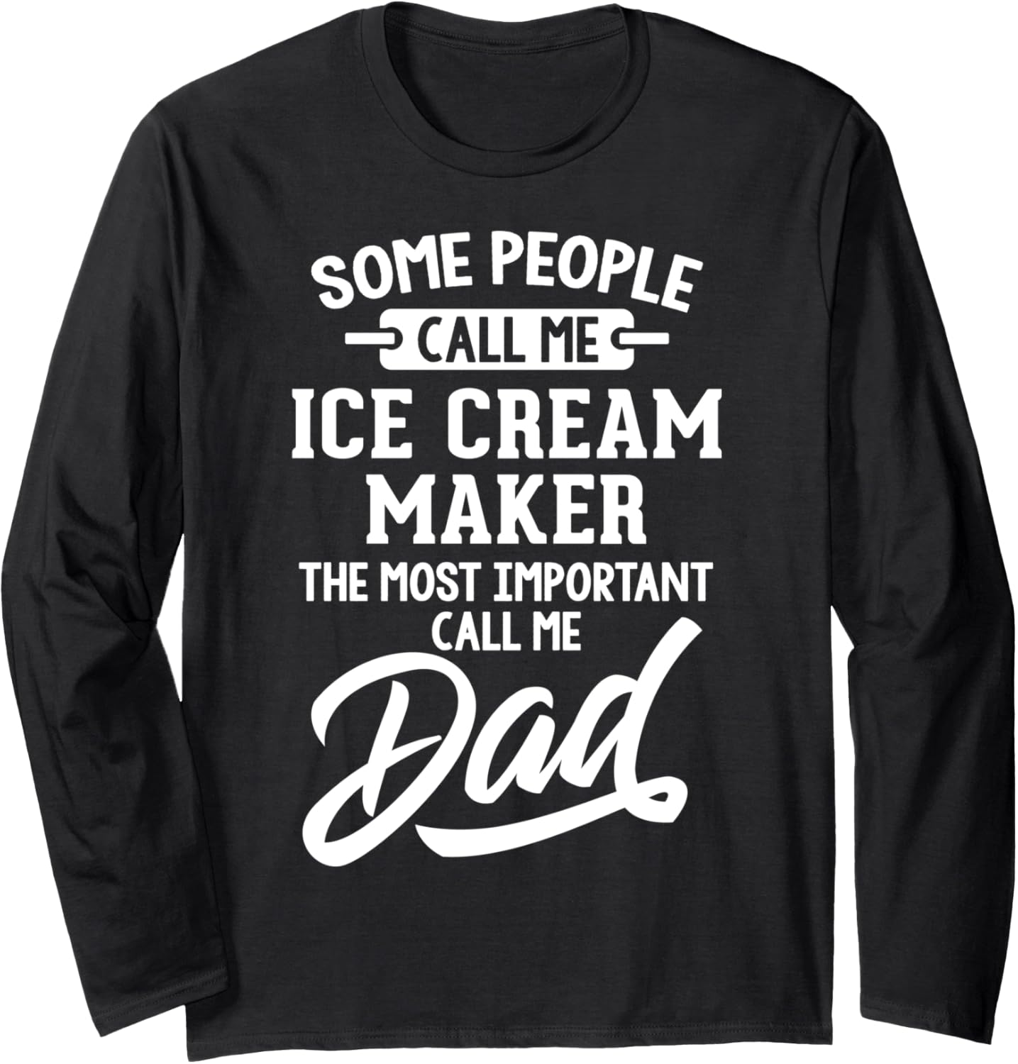 Fathers Day Design for an Ice Cream Maker Dad Long Sleeve