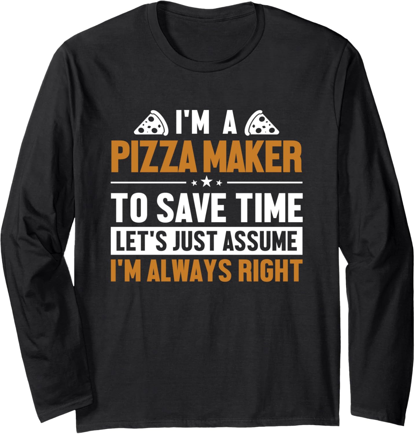 Pizza Maker Let's Assume I'm Right Pizzeria Pizza Maker Long Sleeve