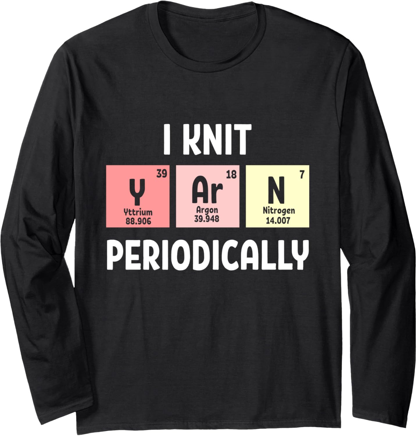 Funny Scientist Knitting I Knit Yarn Periodically Crochet Long Sleeve