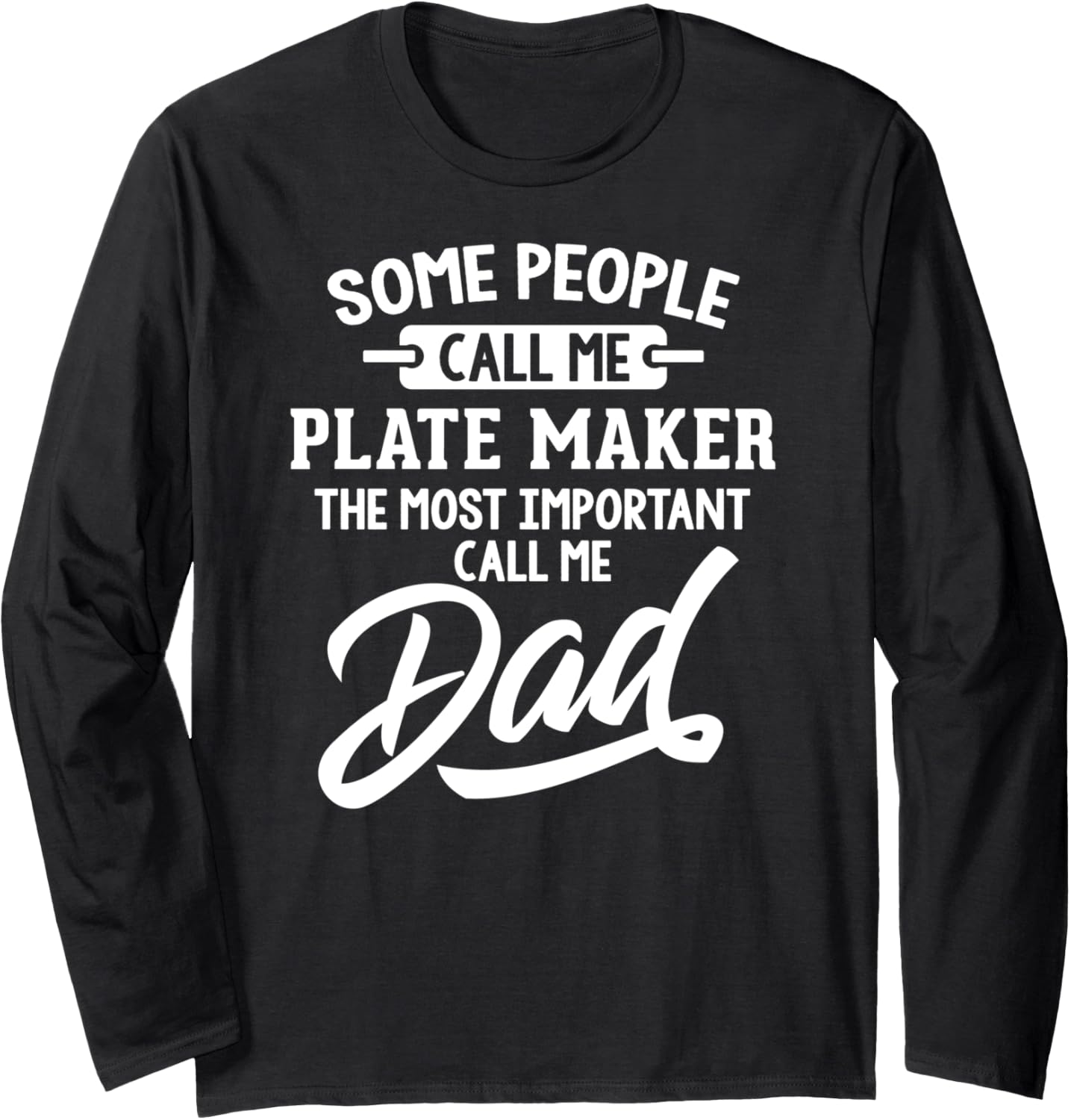Fathers Day Shirt for a Plate Maker Dad Long Sleeve