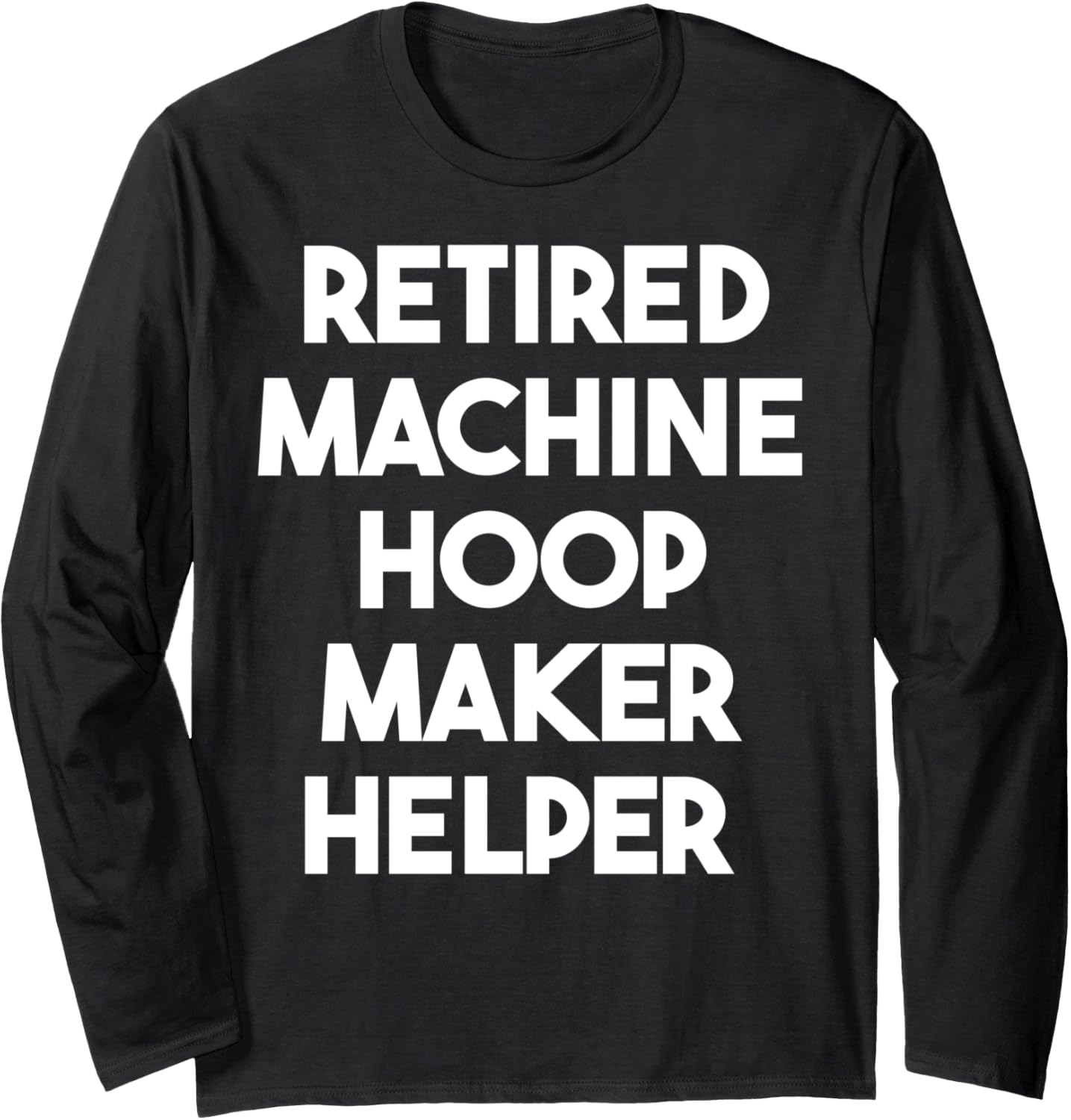 Retired Machine Hoop Maker Helper Long Sleeve