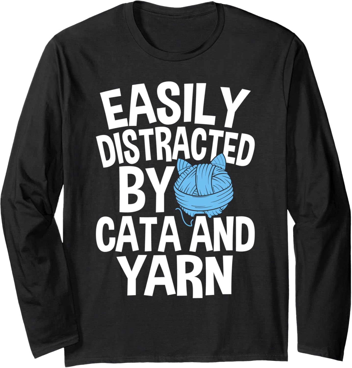 Easily Distracted By Cats And Yarn Knitting Yarn Crochet Long Sleeve