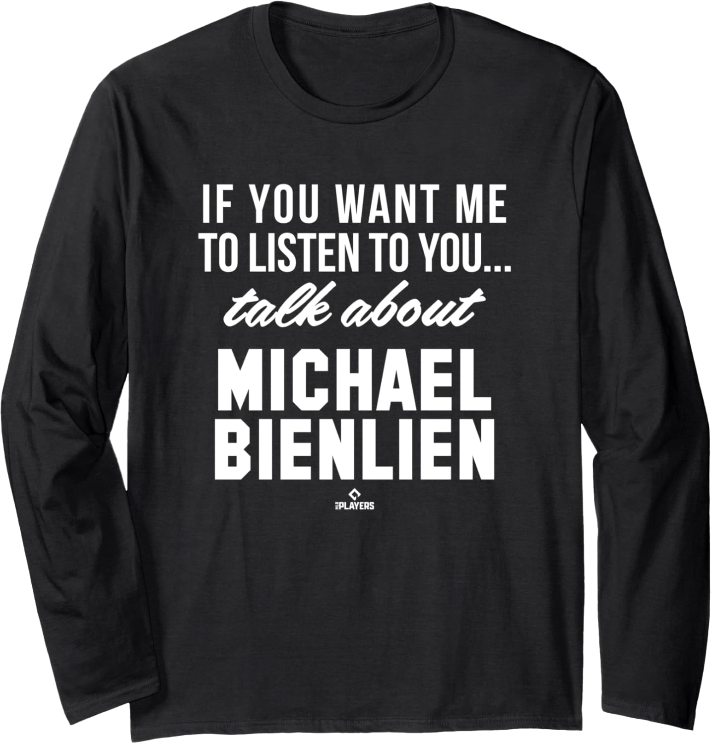 Talk About Michael Bienlien Prospect Baseball Fan Gear Long Sleeve