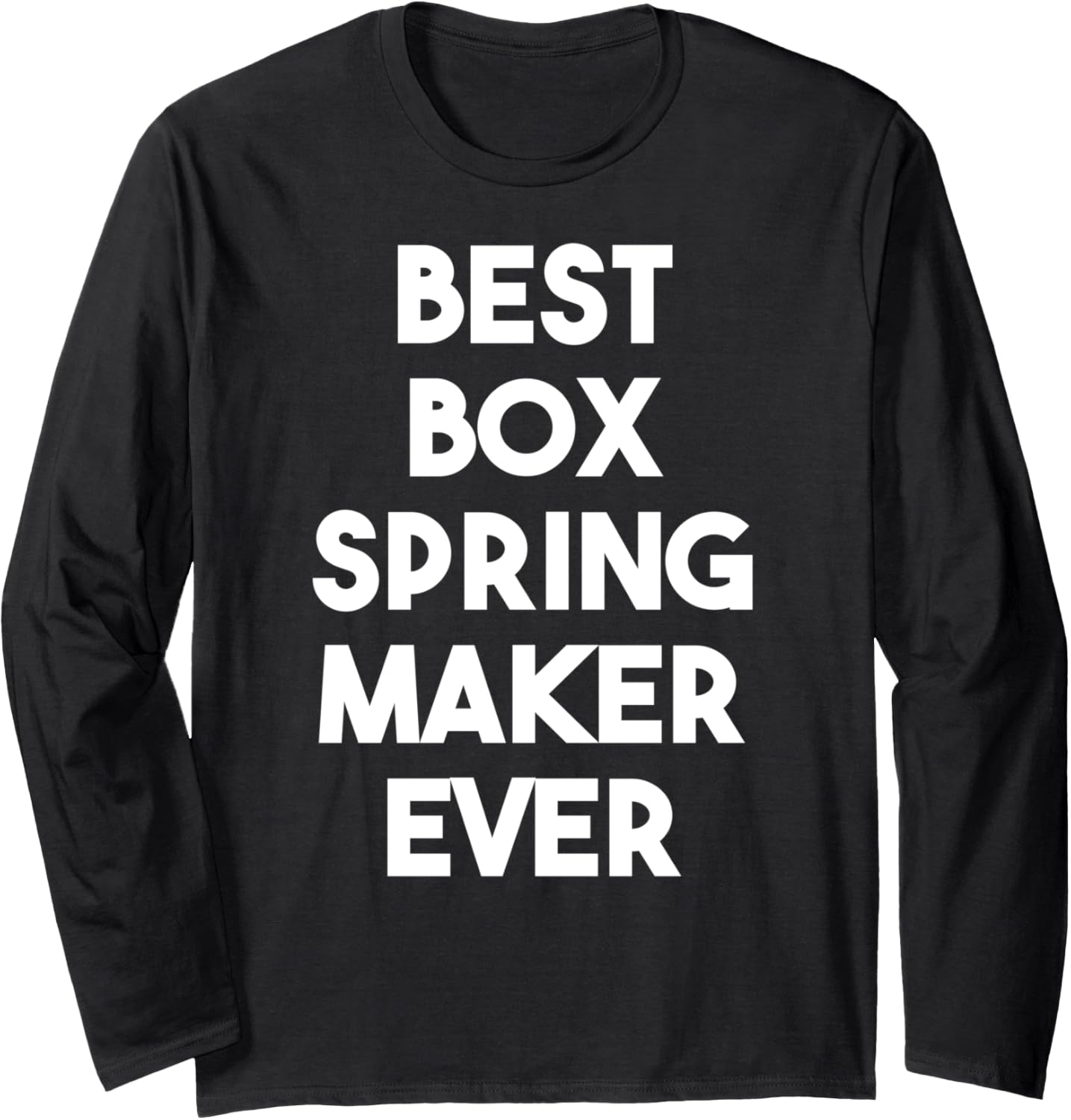 Best Box Spring Maker Ever Long Sleeve