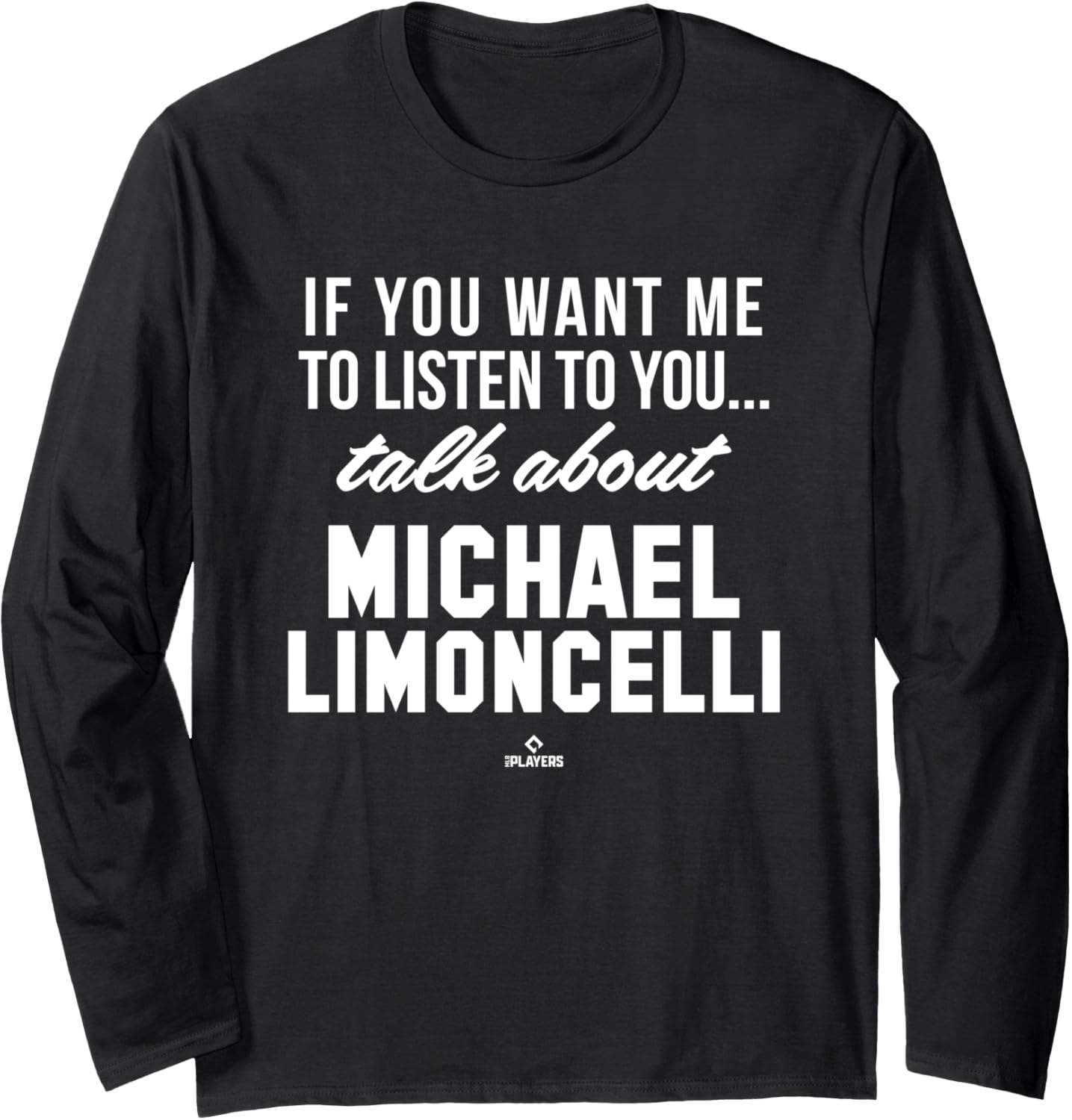Talk About Michael Limoncelli Prospect Baseball Fan Gear Long Sleeve