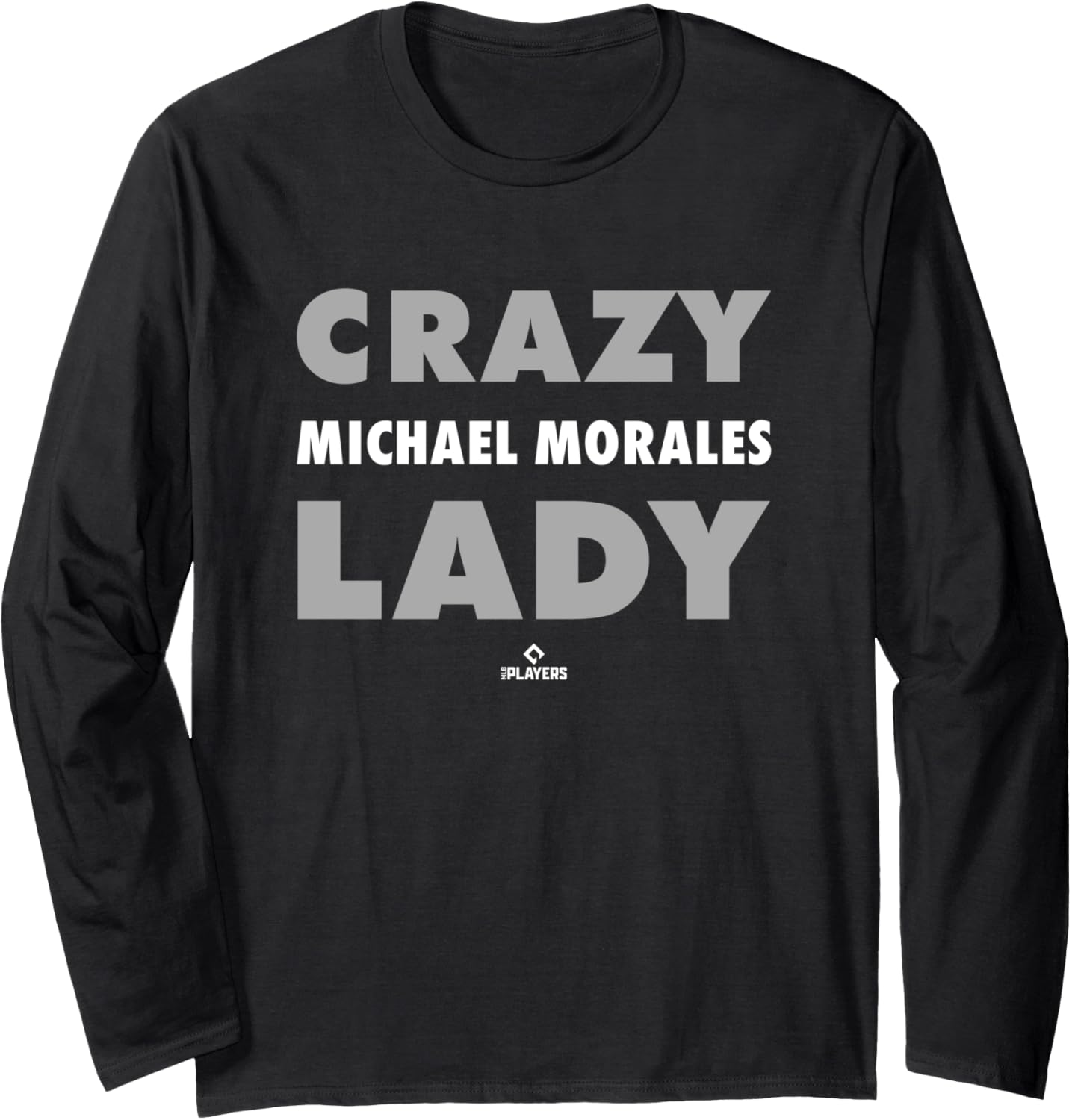 Crazy Lady for Michael Morales Prospect Baseball Fan Gear Long Sleeve