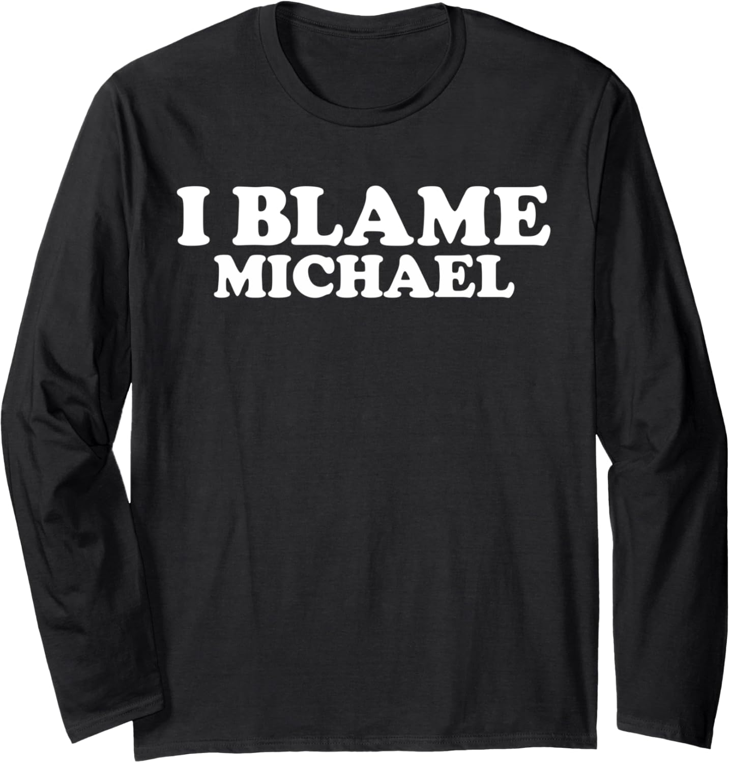Funny Michael Personal Name Michael First Name Michael Joke Long Sleeve