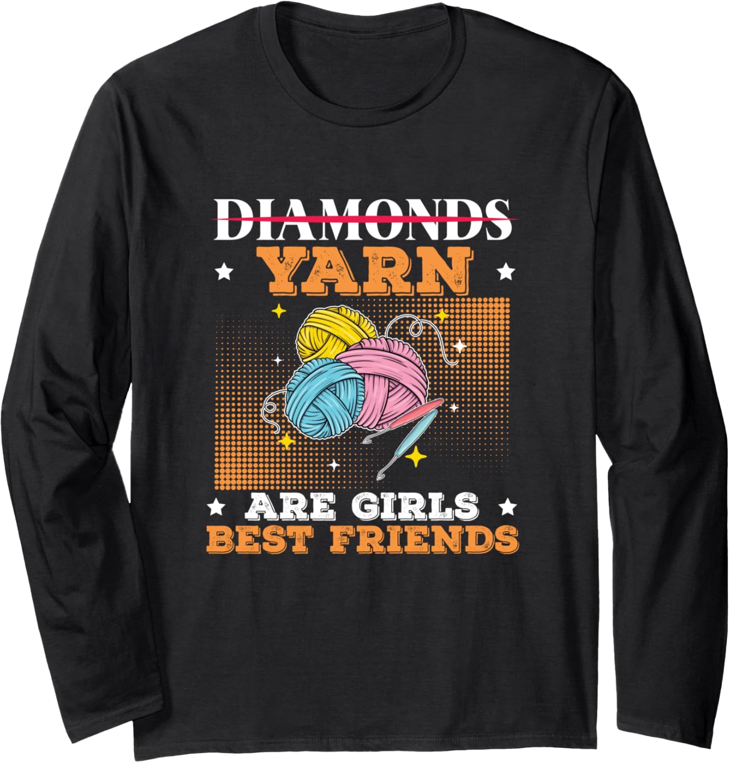 Yarn Are Girls Best Friend Funny Crocheting Yarn Long Sleeve
