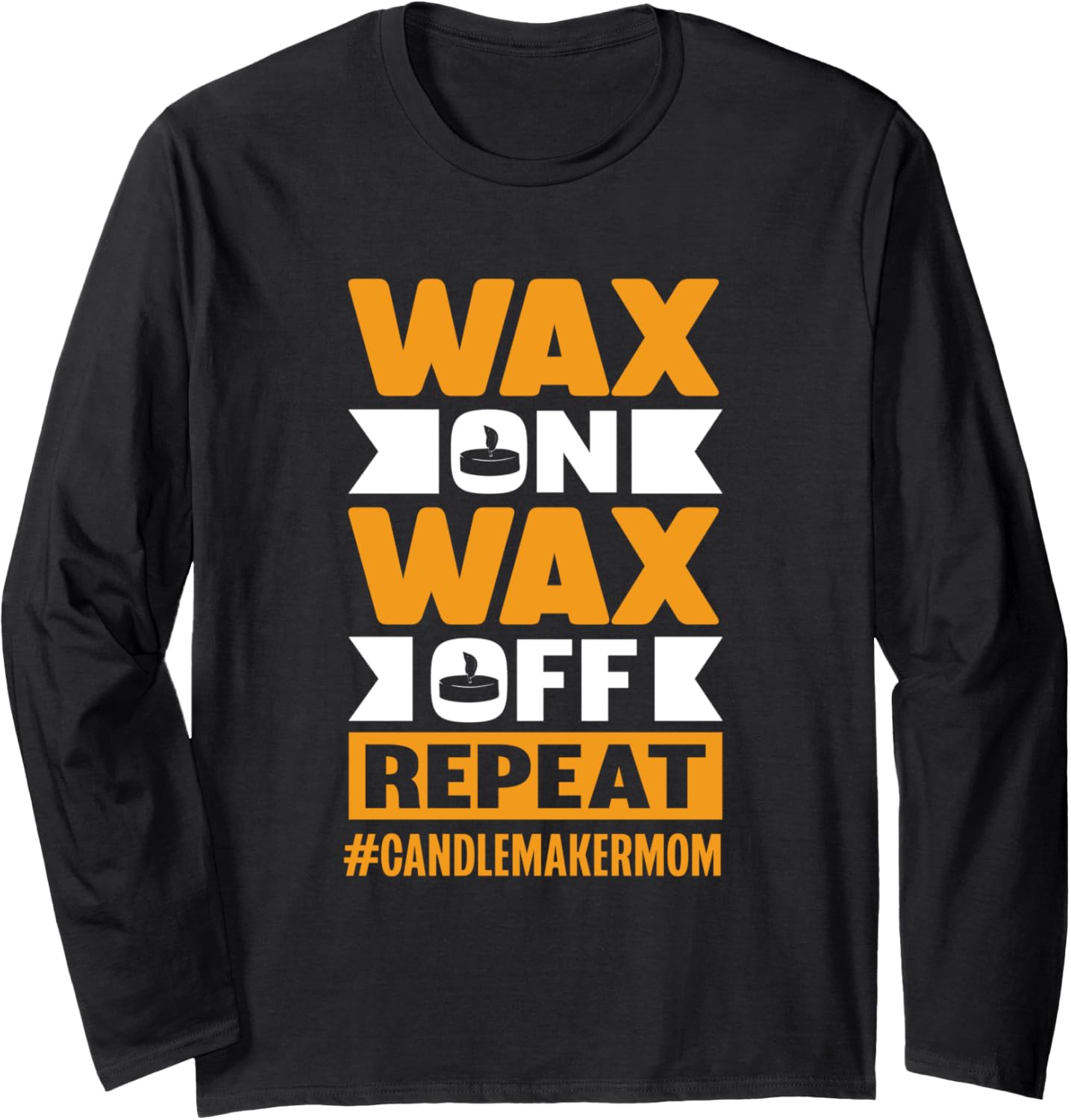 Wax on Wax off Repeat Candle Maker Mom Long Sleeve