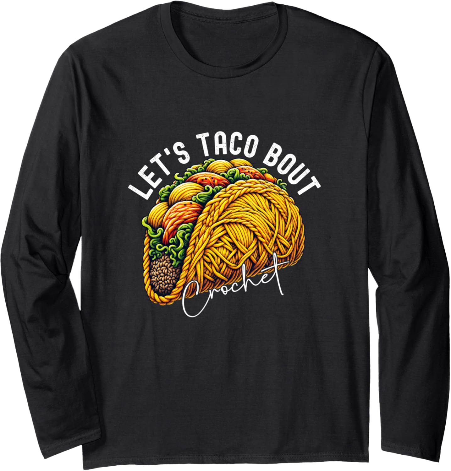 Yarn Craft Funny Cute Cinco De Mayo Let's Taco Bout Crochet Long Sleeve