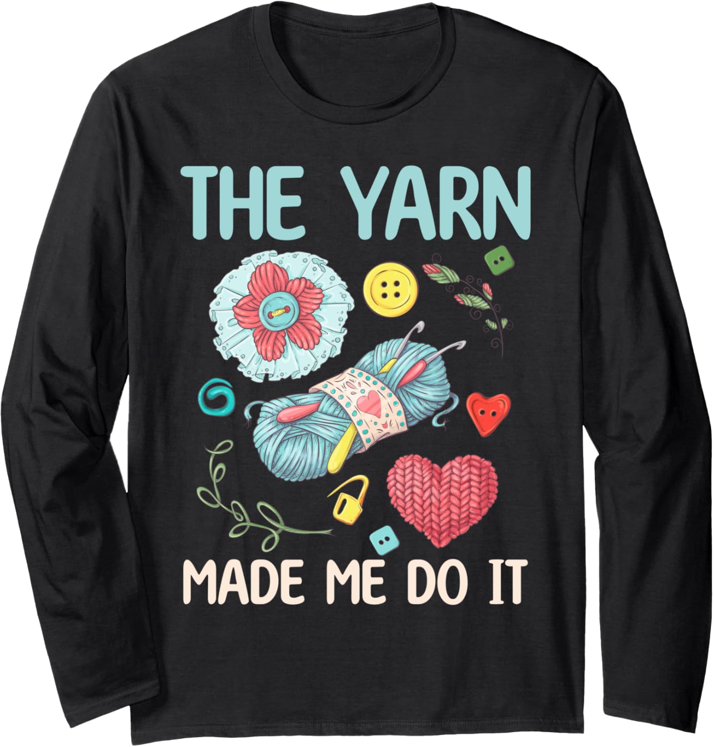 The Yarn Made Me Do It - Yarn Lover Long Sleeve
