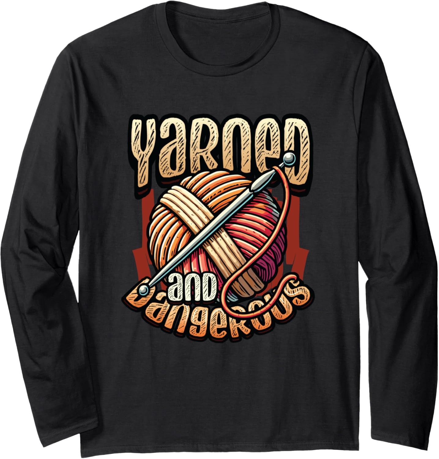 Yarned And Dangerous Yarn Crochet Lover Long Sleeve
