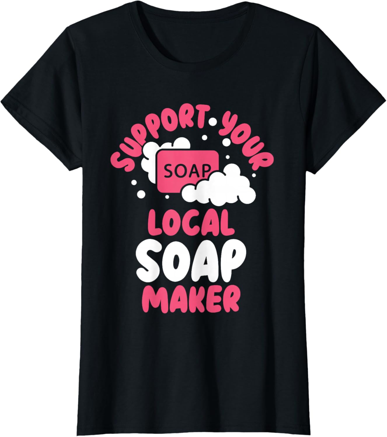 Soap Dealer Funny Support Your Local Soap Maker