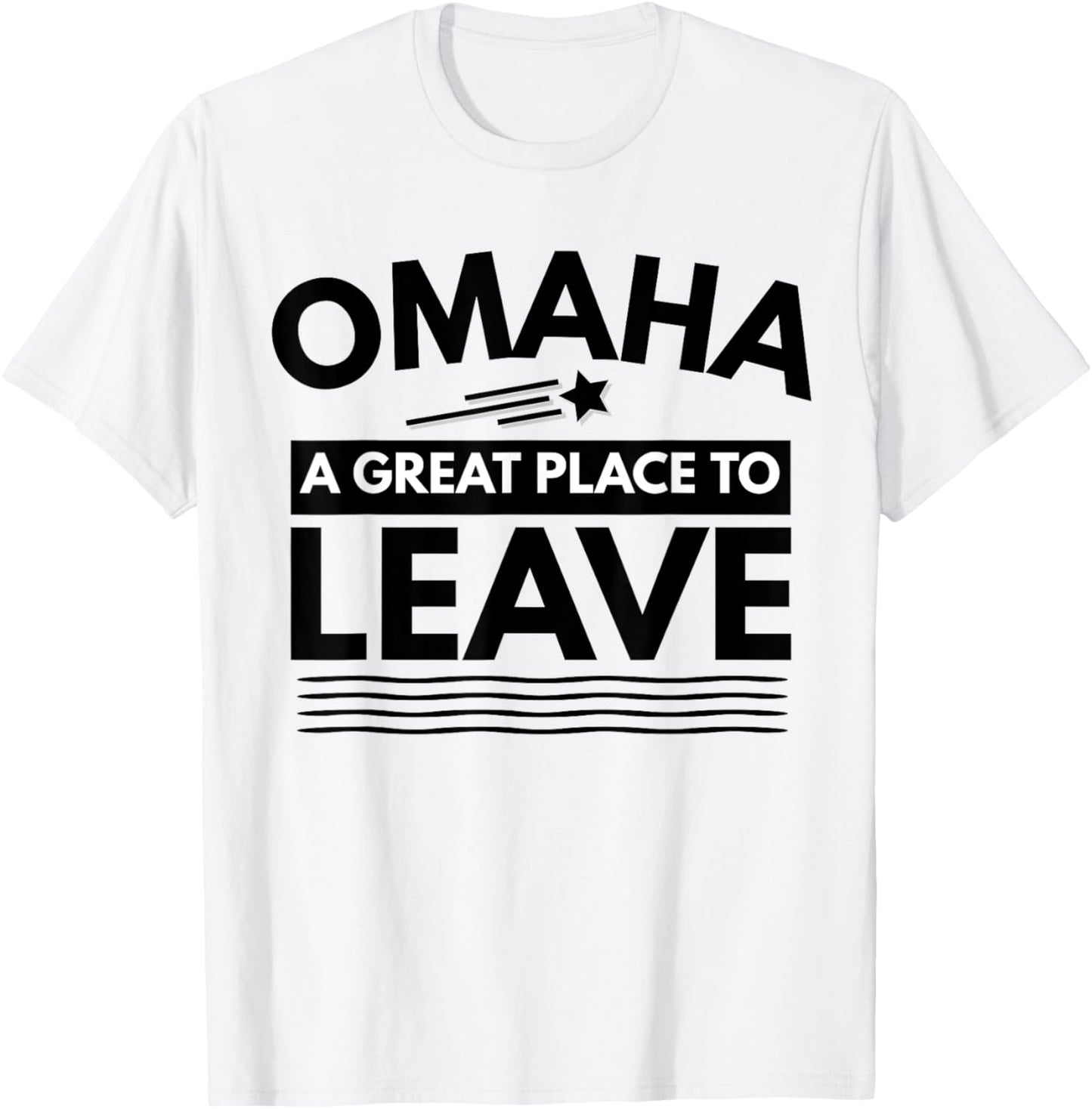 Funny Omaha A Great Place To Leave Omaha Sarcasm T-Shirt