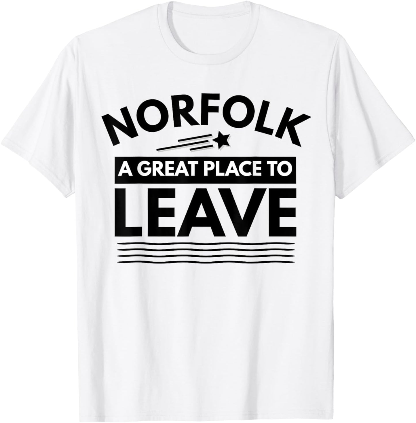 Funny Norfolk A Great Place To Leave Norfolk Sarcasm T-Shirt