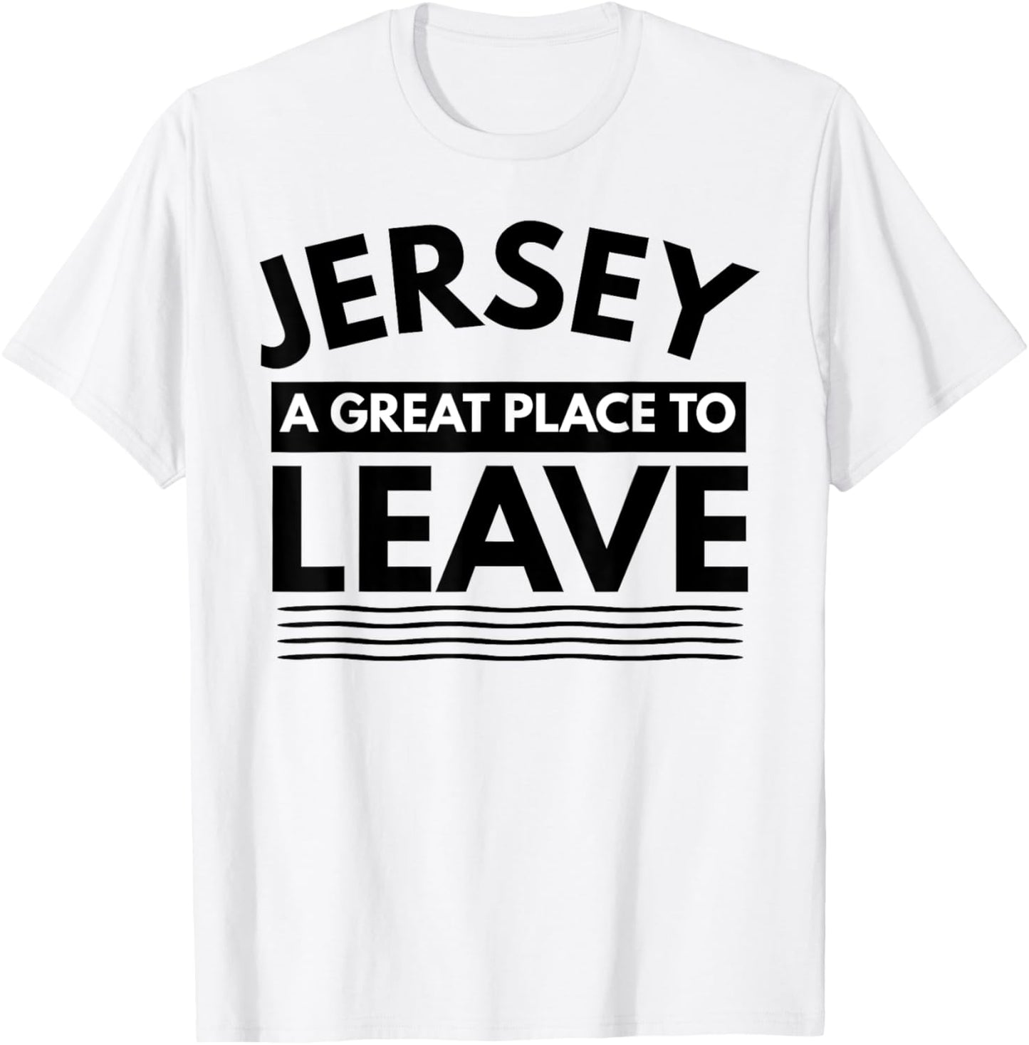 Funny New Jersey Shirt A Great Place To Leave Jersey Sarcasm