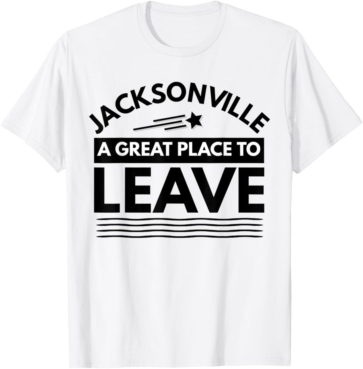 Funny Jacksonville A Great Place To Leave Jacksonville Tee