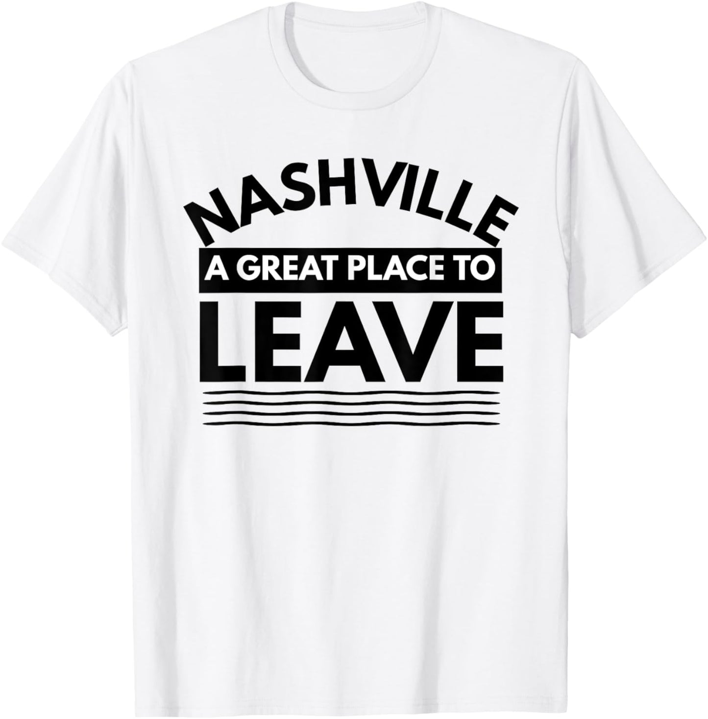 Funny Nashville A Great Place To Leave, Sarcastic Nashville