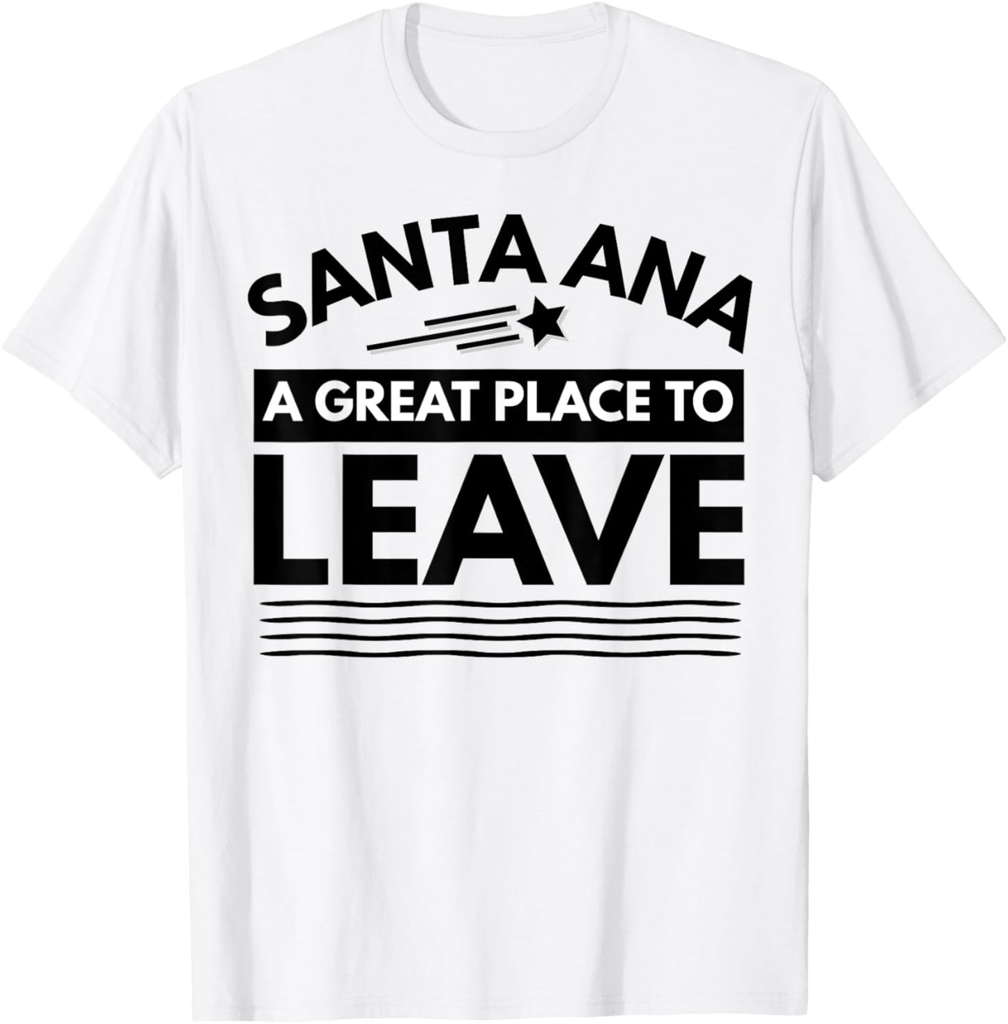 Funny Santa Ana A Great Place To Leave Fun Santa Ana Sarcasm