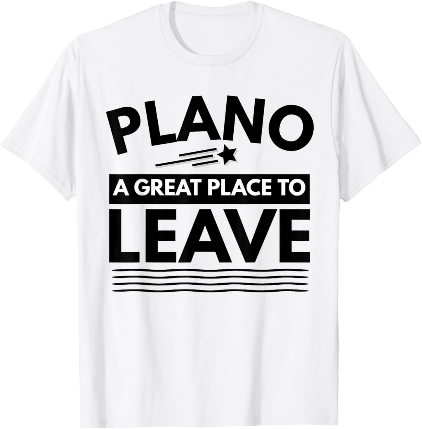 Funny Plano A Great Place To Leave Plano TX Sarcasm T-Shirt