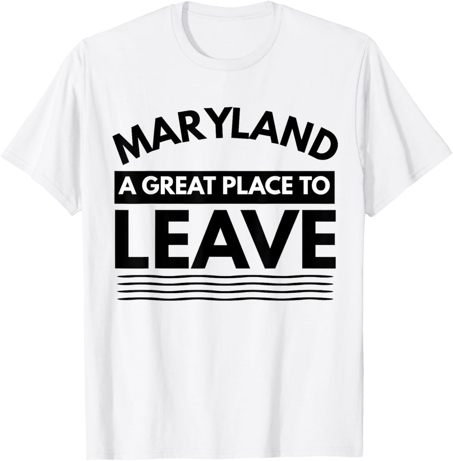 Funny Maryland A Great Place To Leave Sarcastic Maryland Tee