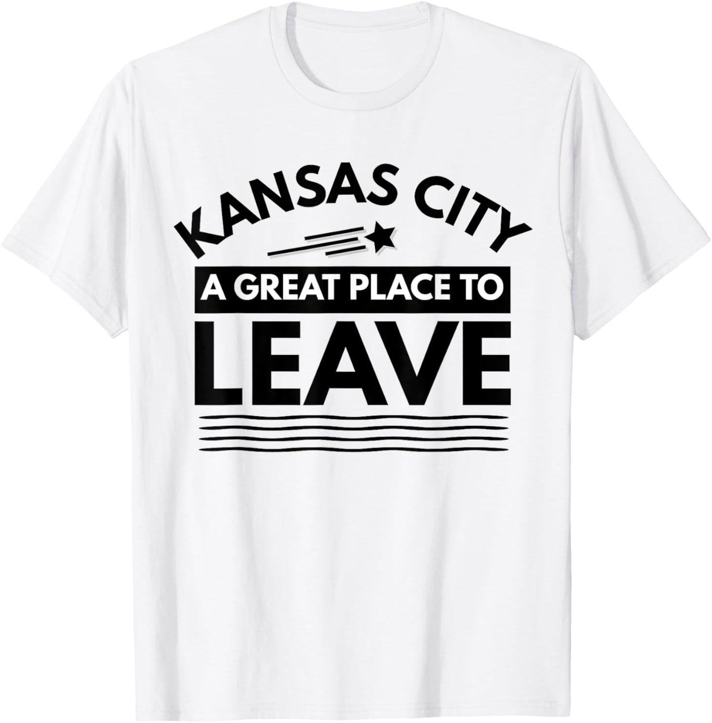 Funny Kansas City A Great Place To Leave KC Sarcasm T-Shirt