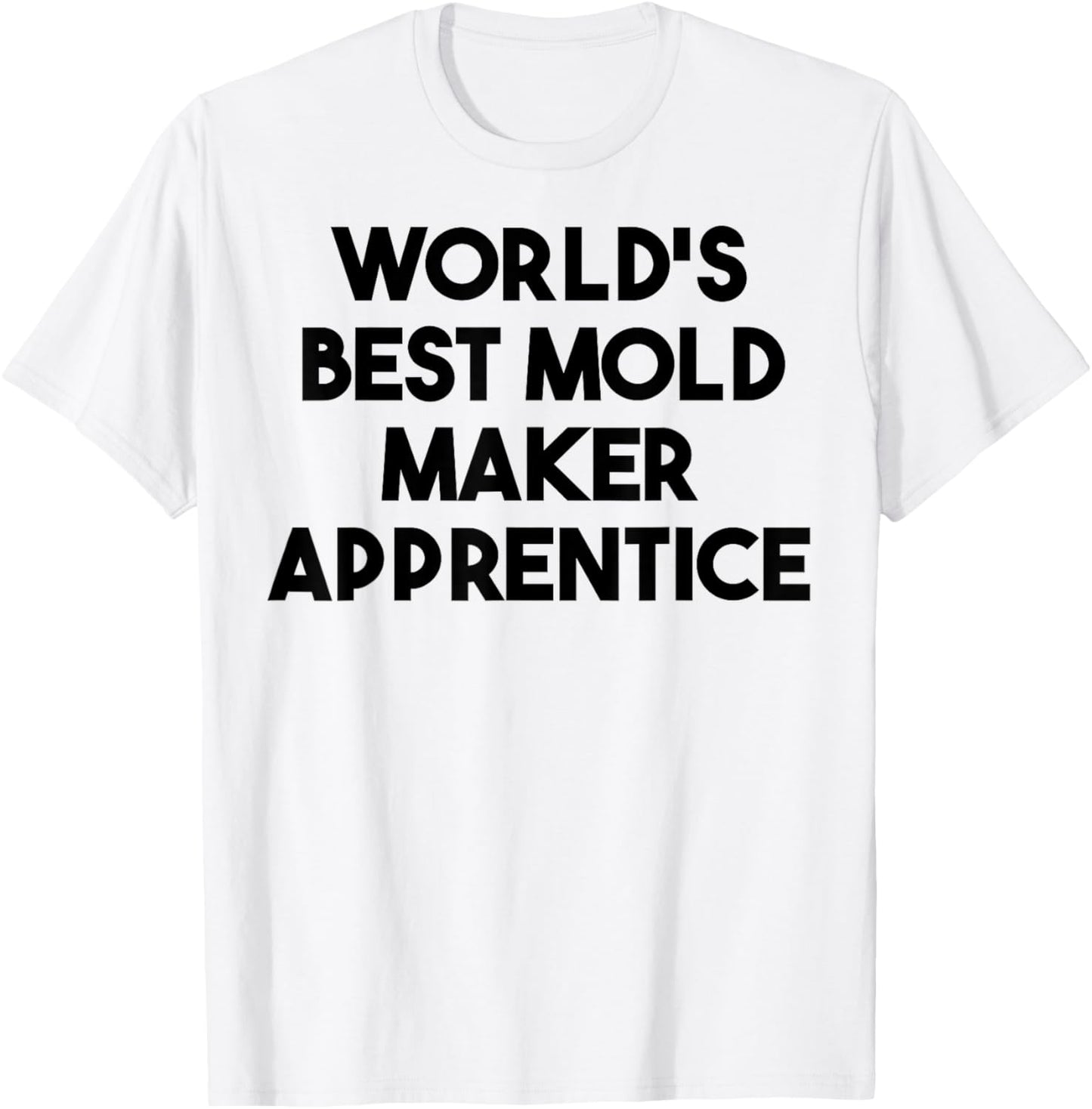 World's Best Mold Maker Apprentice