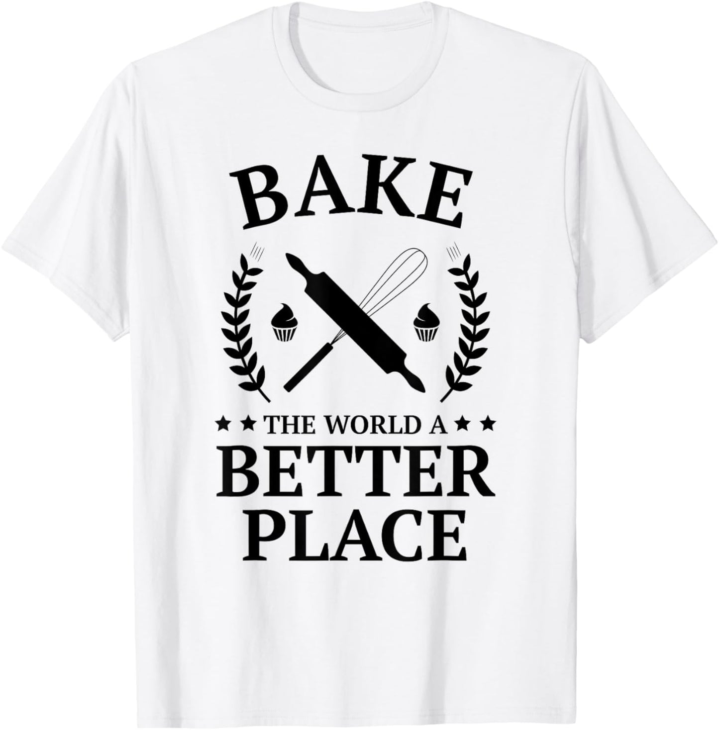 Bake the World a Better Place Shirt Funny Baking Baker Shirt
