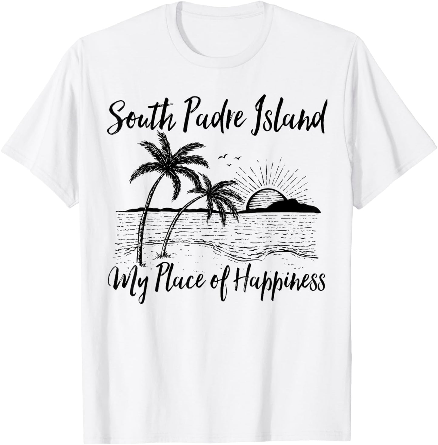 Texas Beach My Place Of Happiness - South Padre Island T-Shirt for Men Women Kids