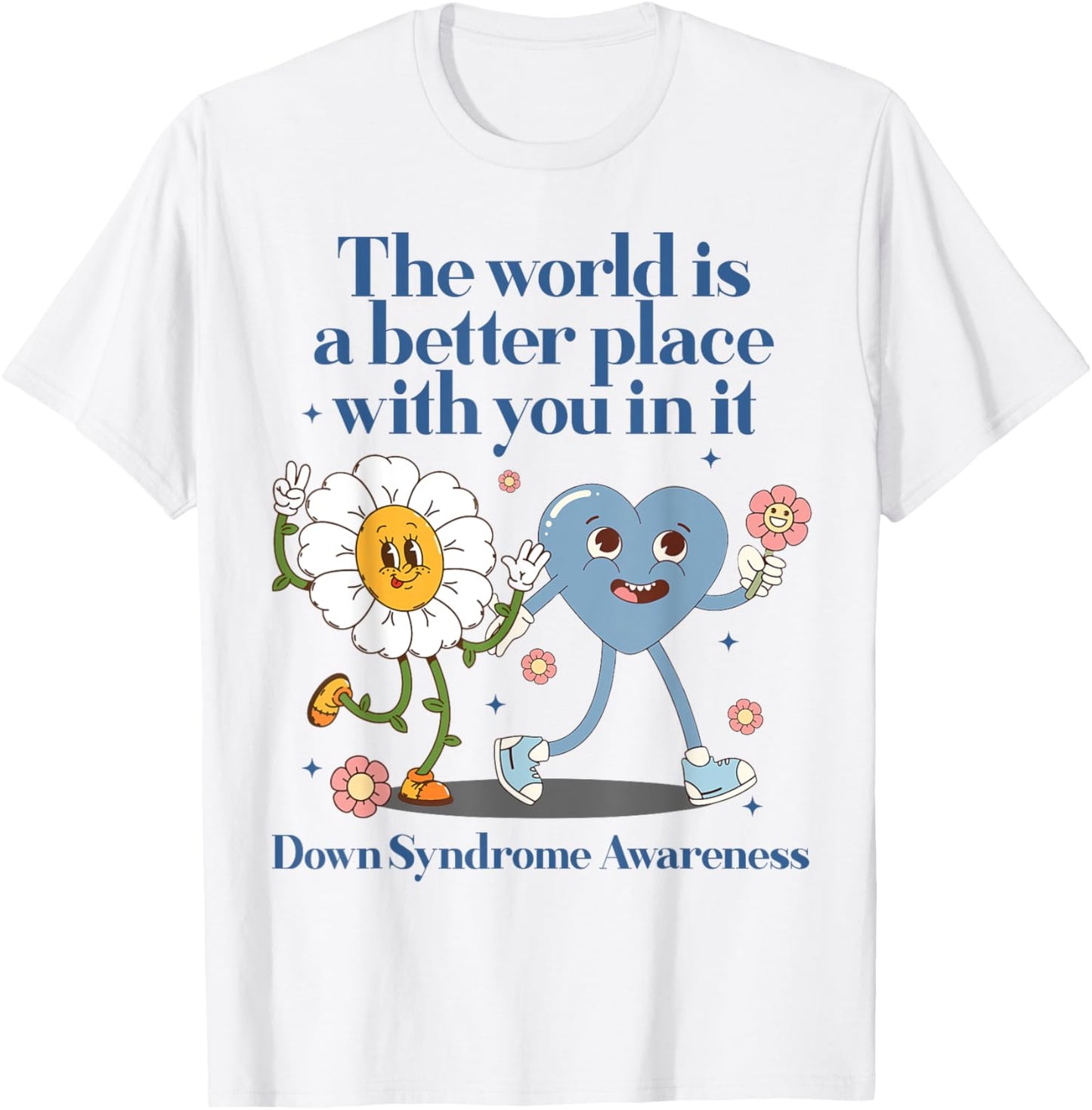 The World Is A Better Place With You In It Down Syndrome