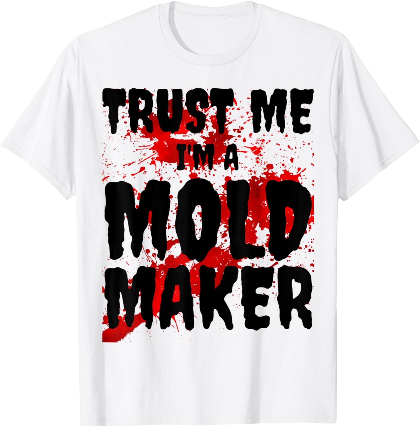 Bloody Trust Me I'M A Mold Maker Scary Halloween